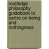 Routledge Philosophy Guidebook To Sartre On Being And Nothingness by Tony Stone