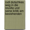 Rudi Dutschkes Weg In Die Revolte Und Seine Kritik Am Bestehenden by Christian Altkemper
