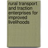 Rural Transport And Traction Enterprises For Improved Livelihoods door Peter Crossley