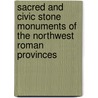 Sacred And Civic Stone Monuments Of The Northwest Roman Provinces door S.L. Mcgowen