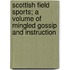 Scottish Field Sports; A Volume Of Mingled Gossip And Instruction