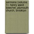 Sermons (Volume 1); Henry Ward Beecher, Plymouth Church, Brooklyn