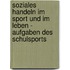 Soziales Handeln Im Sport Und Im Leben - Aufgaben Des Schulsports