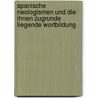 Spanische Neologismen Und Die Ihnen Zugrunde Liegende Wortbildung by Madeleine Jansen