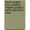 Steck-Vaughn Lynx: Science Readers Grade 2 Earth Care Don't Trash door Steck-Vaughn Company