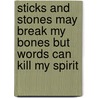 Sticks and Stones May Break My Bones but Words Can Kill My Spirit door Joyce Schneider