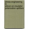 Stress Engineering In Silicon-On-Insulator Polarization Splitters door Winnie Ye