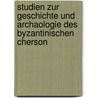 Studien Zur Geschichte Und Archaologie Des Byzantinischen Cherson by Herausgegeben Von Heinz Heinen