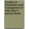 Studies On Interaction And Managment Of Wild Oats In Spring Wheat door Imtiaz Khan