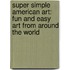 Super Simple American Art: Fun And Easy Art From Around The World
