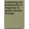 Sustaining Soil Productivity In Response To Global Climate Change door Thomas J. Sauer