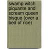 Swamp Witch Piquante and Scream Queen Bisque (Over a Bed of Rice) by M.F. Korn