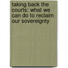 Taking Back The Courts: What We Can Do To Reclaim Our Sovereignty by Norm Pattis