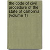 The Code Of Civil Procedure Of The State Of California (Volume 1) by Creed California