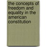 The Concepts Of Freedom And Equality In The American Constitution by Jan Geisler