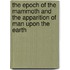 The Epoch Of The Mammoth And The Apparition Of Man Upon The Earth