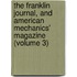 The Franklin Journal, And American Mechanics' Magazine (Volume 3)