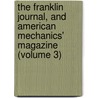 The Franklin Journal, And American Mechanics' Magazine (Volume 3) door Thomas P. Jones