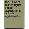 The Future of Human Rights Impact Assessments of Trade Agreements door Simon Walker