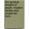 The General Theatre Of Death: Modern Fatality And Modernist Form. door Samaa Rahmah Abdurraqib