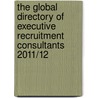 The Global Directory Of Executive Recruitment Consultants 2011/12 door Helen Fish