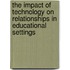 The Impact Of Technology On Relationships In Educational Settings
