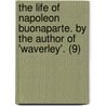 The Life Of Napoleon Buonaparte. By The Author Of 'Waverley'. (9) door Professor Walter Scott