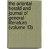 The Oriental Herald And Journal Of General Literature (Volume 13)