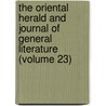The Oriental Herald And Journal Of General Literature (Volume 23) door James Silk Buckingham