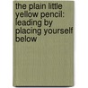 The Plain Little Yellow Pencil: Leading By Placing Yourself Below by Michele Zink Harris
