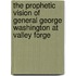 The Prophetic Vision of General George Washington at Valley Forge