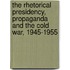 The Rhetorical Presidency, Propaganda And The Cold War, 1945-1955