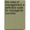 The Rules Of Management: A Definitive Code For Managerial Success door Richard Templar