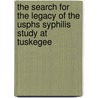 The Search For The Legacy Of The Usphs Syphilis Study At Tuskegee by Ralph Katz