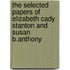 The Selected Papers Of Elizabeth Cady Stanton And Susan B.Anthony