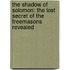 The Shadow Of Solomon: The Lost Secret Of The Freemasons Revealed