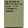 The Shadow Of Solomon: The Lost Secret Of The Freemasons Revealed door Laurence Gardner