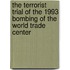 The Terrorist Trial of the 1993 Bombing of the World Trade Center