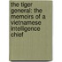 The Tiger General: The Memoirs Of A Vietnamese Intelligence Chief