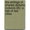 The Writings Of Charles Dickens (Volume 20); A Tale Of Two Cities door Charles Dickens