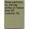 Three Partners, Or, The Big Strike On Heavy Tree Hill (Volume 15) door Francis Bret Harte