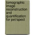 Tomographic Image Reconstruction And Quantification For Pet/Spect