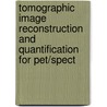 Tomographic Image Reconstruction And Quantification For Pet/Spect door Munir Ahmad