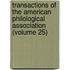 Transactions Of The American Philological Association (Volume 25)
