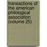 Transactions Of The American Philological Association (Volume 25) door American Philological Association