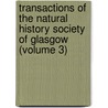 Transactions Of The Natural History Society Of Glasgow (Volume 3) by Natural History Society of Glasgow