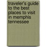 Traveler's Guide To The Best Places To Visit In Memphis Tennessee door Natasha Holt
