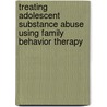 Treating Adolescent Substance Abuse Using Family Behavior Therapy door Nathan H. Azrin