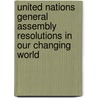 United Nations General Assembly Resolutions In Our Changing World by Blaine Sloan