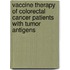 Vaccine Therapy Of Colorectal Cancer Patients With Tumor Antigens